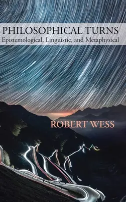 Filozófiai fordulatok: Episztemológiai, nyelvészeti és metafizikai irányok - Philosophical Turns: Epistemological, Linguistic, and Metaphysical