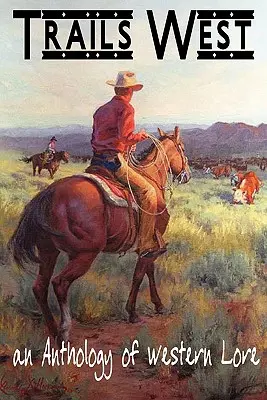 TRAILS WEST...a Western Lore antológiája - TRAILS WEST...an Anthology of Western Lore
