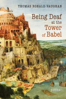 Süketnek lenni Bábel tornyánál: Poems - Being Deaf at the Tower of Babel: Poems