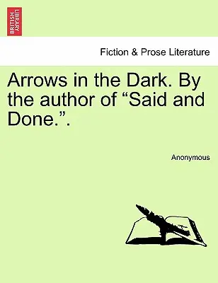 Arrows in the Dark. by the Author of Said and Done.