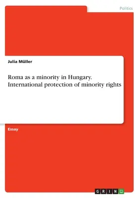 A romák mint kisebbség Magyarországon. A kisebbségi jogok nemzetközi védelme - Roma as a minority in Hungary. International protection of minority rights