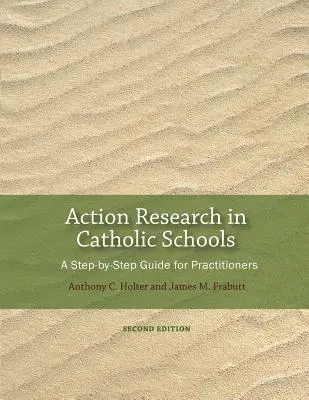 Akciókutatás a katolikus iskolákban: A Step-By-Step Guide for Practitioners (Második kiadás) - Action Research in Catholic Schools: A Step-By-Step Guide for Practitioners (Second Edition)