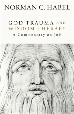 Isten trauma és bölcsességterápia: A Commentary on Job - God Trauma and Wisdom Therapy: A Commentary on Job