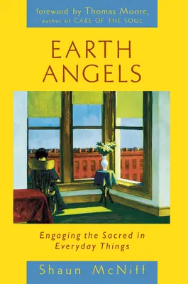 Földi angyalok: A szent dolgok bevonása a mindennapi dolgokba - Earth Angels: Engaging the Sacred in Everyday Things