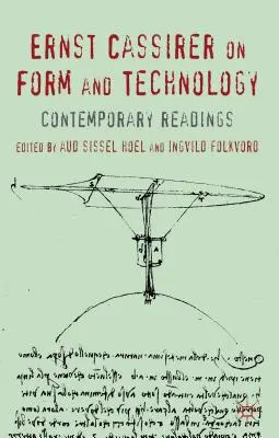 Ernst Cassirer a formáról és a technológiáról: Cass Cassirer: Cassirer Ernst Cassirer: The British Cassirer and Cassirer: Contemporary Readings: Contemporary Readings - Ernst Cassirer on Form and Technology: Contemporary Readings