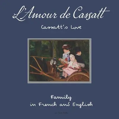 L'Amour de Cassatt / Cassatt szerelme: Családi kapcsolatok tanulása franciául és angolul - L'Amour de Cassatt / Cassatt's Love: Learn Family Relationships in French and English