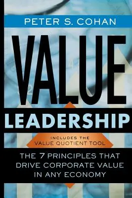 Value Leadership: A 7 alapelv, amely a vállalati értéket minden gazdaságban növeli - Value Leadership: The 7 Principles That Drive Corporate Value in Any Economy