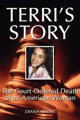 Terri története: Egy amerikai nő bíróság által elrendelt halála - Terri's Story: The Court-Ordered Death of an American Woman