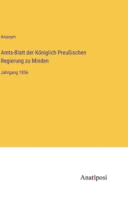 A Minden királyi porosz kormány hivatalos közlönye: 1856. kötet - Amts-Blatt der Kniglich Preuischen Regierung zu Minden: Jahrgang 1856