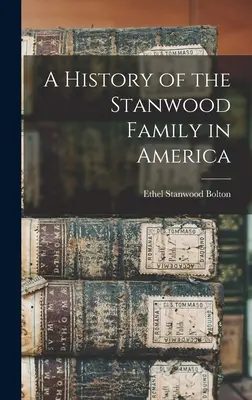 A Stanwood család története Amerikában - A History of the Stanwood Family in America