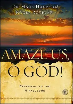 Amaze Us, ó Isten!: A csodák megtapasztalása - Amaze Us, O God!: Experiencing the Miraculous