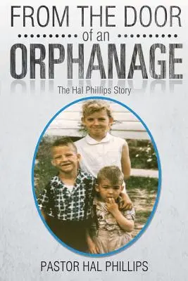 Egy árvaház ajtajából: The Hal Phillips Story - From The Door of An Orphanage: The Hal Phillips Story