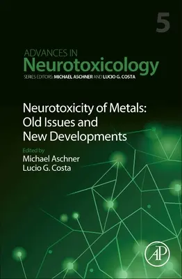 A fémek neurotoxicitása: Régi kérdések és új fejlemények: kötet - Neurotoxicity of Metals: Old Issues and New Developments: Volume 5