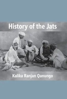 A Jats története: Hozzájárulás Észak-India történetéhez - History Of The Jats: A Contribution To The History Of Northern India