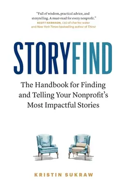 StoryFind: Kézikönyv a nonprofit szervezet leghatásosabb történeteinek megtalálására és elmesélésére - StoryFind: The Handbook for Finding and Telling Your Nonprofit's Most Impactful Stories