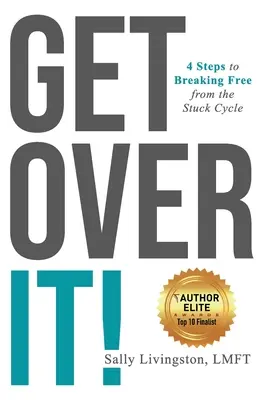 Lépj túl rajta!: 4 lépés a megrekedt ciklustól való megszabaduláshoz - Get Over It!: 4 Steps to Breaking Free from the Stuck Cycle