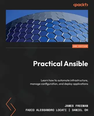 Practical Ansible - Second Edition: Tanulja meg, hogyan automatizálhatja az infrastruktúrát, kezelheti a konfigurációt és telepítheti az alkalmazásokat - Practical Ansible - Second Edition: Learn how to automate infrastructure, manage configuration, and deploy applications