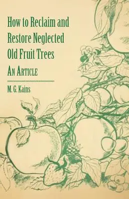 Az elhanyagolt, öreg gyümölcsfák helyreállítása és felújítása - Egy cikk - How to Reclaim and Restore Neglected Old Fruit Trees - An Article