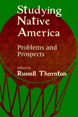 Az amerikai őslakosok tanulmányozása: Problémák és kilátások - Studying Native America: Problems & Prospects