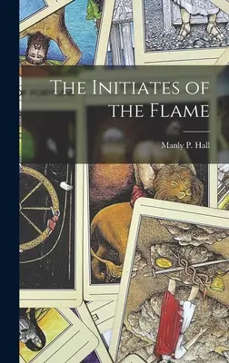A láng beavatottjai (Hall Manly P. (Manly Palmer) 1901-1) - The Initiates of the Flame (Hall Manly P. (Manly Palmer) 1901-1)