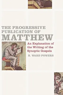 Máté progresszív kiadása: A szinoptikus evangéliumok megírásának magyarázata - The Progressive Publication of Matthew: An Explanation of the Writing of the Synoptic Gospels