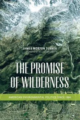 A vadon ígérete: Amerikai környezetvédelmi politika 1964 óta - The Promise of Wilderness: American Environmental Politics since 1964