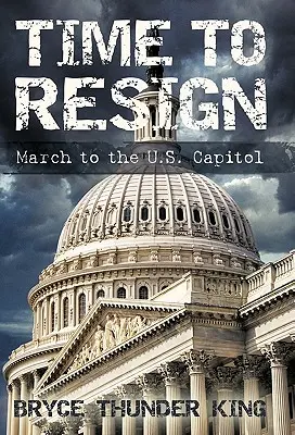 Ideje lemondani: Menet az amerikai fővároshoz - Time to Resign: March to the U. S. Capitol