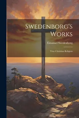 Swedenborg művei: Swedenborgson: Az igaz keresztény vallás - Swedenborg's Works: True Christian Religion