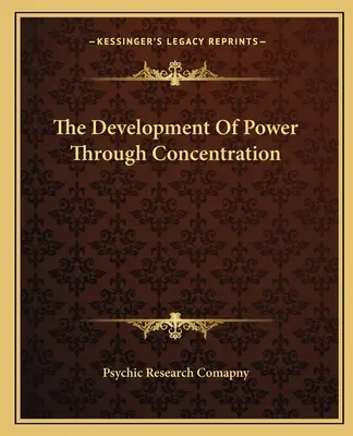 Az erő fejlesztése a koncentráción keresztül - The Development Of Power Through Concentration