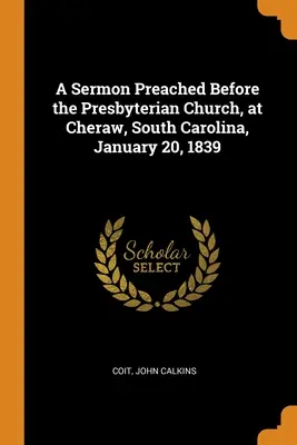 Egy prédikáció, amelyet a dél-karolinai Cherawban, 1839. január 20-án a presbiteriánus egyház előtt mondott. - A Sermon Preached Before the Presbyterian Church, at Cheraw, South Carolina, January 20, 1839