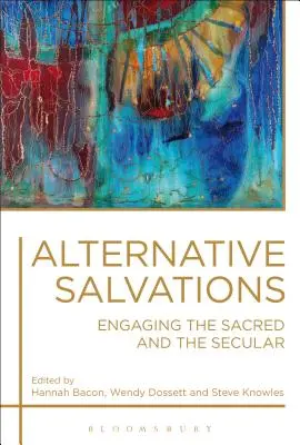 Alternatív üdvözletek: A szakrális és a világi bevonása - Alternative Salvations: Engaging the Sacred and the Secular