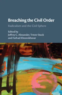 A polgári rend megtörése: A radikalizmus és a polgári szféra - Breaching the Civil Order: Radicalism and the Civil Sphere