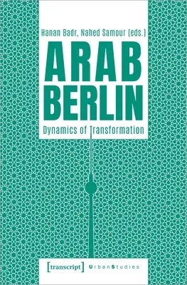 Arab Berlin: Az átalakulás dinamikája - Arab Berlin: Dynamics of Transformation