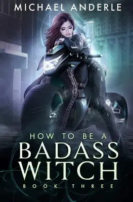 How To Be A Badass Witch: Három könyv - How To Be A Badass Witch: Book Three