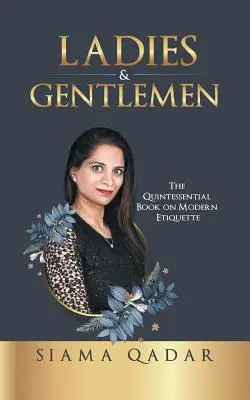 Hölgyeim és uraim! A modern etikett alapvető könyve - Ladies & Gentlemen: The Quintessential Book on Modern Etiquette