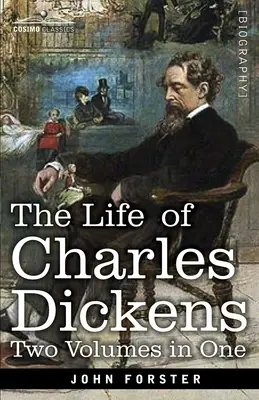 Charles Dickens élete, két kötet egyben: Két kötet egyben - The Life of Charles Dickens, Two Volumes in One: Two Volumes in One
