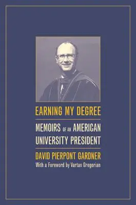 Earning My Degree: Egy amerikai egyetemi elnök emlékiratai - Earning My Degree: Memoirs of an American University President