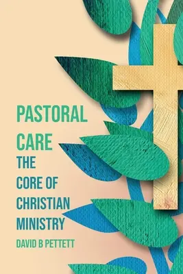 Lelkigondozás: A keresztény szolgálat lényege - Pastoral Care: The Core Of Christian Ministry