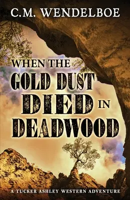 Amikor az aranypor elhalt Deadwoodban - When the Gold Dust Died in Deadwood