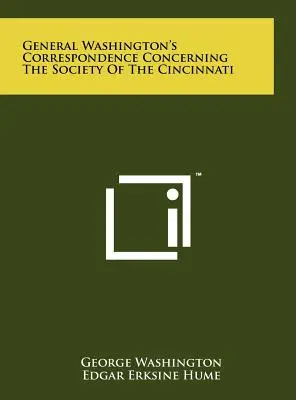 Washington tábornok levelezése a Cincinnati Társasággal kapcsolatban - General Washington's Correspondence Concerning the Society of the Cincinnati