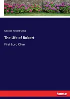 Robert: Első Lord Clive élete - The Life of Robert: First Lord Clive