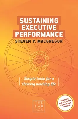 A vezetői teljesítmény fenntartása: Egyszerű eszközök a virágzó munkaélethez - Sustaining Executive Performance: Simple Tools for a Thriving Working Life