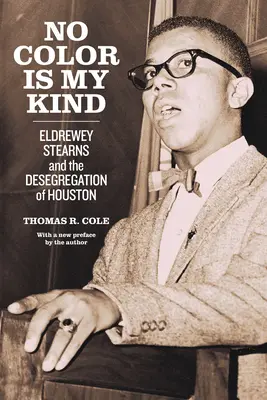 No Color Is My Kind: Eldrewey Stearns és Houston deszegregációja - No Color Is My Kind: Eldrewey Stearns and the Desegregation of Houston