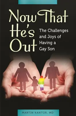 Most, hogy kint van: A meleg fiú kihívásai és örömei - Now That He's Out: The Challenges and Joys of Having a Gay Son