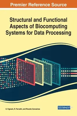 Az adatfeldolgozásra szolgáló bioinformatikai rendszerek szerkezeti és funkcionális szempontjai - Structural and Functional Aspects of Biocomputing Systems for Data Processing