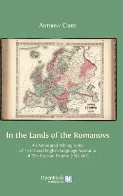 A Romanovok földjén: Az Orosz Birodalomról szóló első kézből származó angol nyelvű beszámolók jegyzetekkel ellátott bibliográfiája (1613-1917) - In the Lands of the Romanovs: An Annotated Bibliography of First-Hand English-Language Accounts of the Russian Empire (1613-1917)