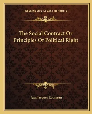 A társadalmi szerződés vagy a politikai jog elvei - The Social Contract Or Principles Of Political Right