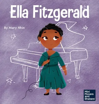 Ella Fitzgerald: Egy gyerekkönyv arról, hogy ne add fel a szenvedélyedet - Ella Fitzgerald: A Kid's Book About Not Giving Up On Your Passion