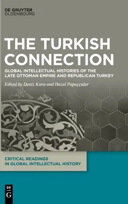 A török kapcsolat: A késő oszmán birodalom és a köztársasági Törökország globális szellemi története - The Turkish Connection: Global Intellectual Histories of the Late Ottoman Empire and Republican Turkey