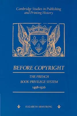 A szerzői jog előtt: A francia könyvprivilégiumok rendszere 1498-1526 - Before Copyright: The French Book-Privilege System 1498-1526